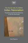 The Secret Life of Another Indian Nationalism: Transitions from the Pax Britannica to the Pax Americana By Shail Mayaram Cover Image
