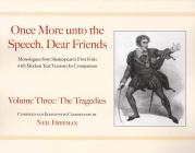 Once More unto the Speech, Dear Friends: The Tragedies, Volume 3 (Applause Books) Cover Image