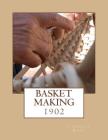 Basket Making: 1902 Cover Image