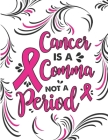 Cancer is a Comma not a Period: 40 Sweary Inspirational Quotes to Color Fighting Cancer Coloring Book for Adults to Stay Positive, ... Coloring Activi By Sarah Coloring Books Cover Image