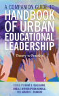 A Companion Guide to Handbook of Urban Educational Leadership: Theory to Practice By Rene O. Guillaume (Editor), Noelle Witherspoon Arnold (Editor), Azadeh F. Osanloo (Editor) Cover Image