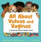 All About Vulvas and Vaginas: A Learning About Bodies Book By Dorian Solot, Marshall Miller, Tyler Feder (Illustrator) Cover Image