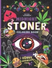 MIDNIGHT STONER Coloring Book + BONUS Bookmarks Page!!: Stoner's Perfect Gift! Funny Trippy Coloring Book For Adults, Mindful Zendoodle Coloring. Cover Image