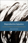 Reproductive Injustice: Racism, Pregnancy, and Premature Birth (Anthropologies of American Medicine: Culture #7) Cover Image