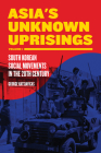 Asia's Unknown Uprisings Volume 1: South Korean Social Movements in the 20th Century By George Katsiaficas Cover Image