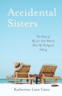 Accidental Sisters: The Story of My 52-Year Wait to Meet My Biological Sibling By Katherine Linn Caire Cover Image