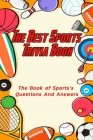 The Best Sports Trivia Book: The Book of Sports's Questions And Answers: Sports Trivia Book By Alice Harrold Cover Image