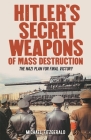 Hitler's Secret Weapons of Mass Destruction: The Nazi Plan for Final Victory By Michael Fitzgerald Cover Image