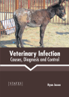 Veterinary Infection: Causes, Diagnosis and Control By Ryan Jaxon (Editor) Cover Image