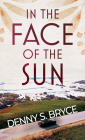 In the Face of the Sun By Denny S. Bryce Cover Image