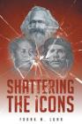 Shattering the Icons By Frank M. Luna Cover Image