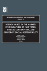 Hidden Hands in the Market: Ethnographies of Fair Trade, Ethical Consumption and Corporate Social Responsibility (Research in Economic Anthropology #28) By Peter Luetchford (Editor), Geert De Neve (Editor), Jeffery Pratt (Editor) Cover Image