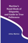 Martine's Hand-book of Etiquette, and Guide to True Politeness By Arthur Martine Cover Image