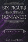 Six Figure Historical Romance: Ancient World By Kat Campbell Cover Image