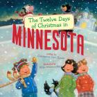 The Twelve Days of Christmas in Minnesota (Twelve Days of Christmas in America) By Constance Van Hoven, Mike Wohnoutka (Illustrator) Cover Image