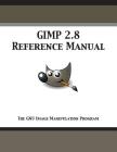 GIMP 2.8 Reference Manual: The GNU Image Manipulation Program Cover Image