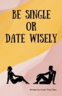 Be single or date wisely By Kuan Ying Chen Cover Image