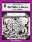 A Guide for Using My Father's Dragon in the Classroom (Literature Unit (Teacher Created Materials)) By Betty Bond Cover Image