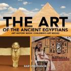 The Art of The Ancient Egyptians - Art History Book Children's Art Books Cover Image