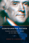 Confounding Father: Thomas Jefferson's Image in His Own Time (Jeffersonian America) By Robert M. S. McDonald Cover Image