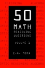 50 Math Reasoning Questions Volume 1 By E. A. Mora Cover Image