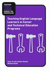 Teaching English Language Learners in Career and Technical Education Programs (Teaching English Language Learners Across the Curriculum) By Victor M. Hernández-Gantes, William Blank Cover Image
