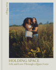 Holding Space: Life and Love Through a Queer Lens Cover Image