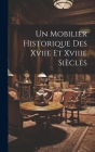 Un Mobilier Historique Des Xviie Et Xviiie Siècles Cover Image