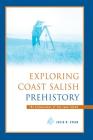 Exploring Coast Salish Prehistory: The Archaeology of San Juan Island (Burke Museum Monograph #8) Cover Image