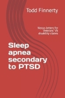 Sleep apnea secondary to PTSD: Nexus letters for Veterans' VA disability claims By Todd Finnerty Cover Image