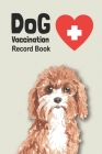Dog Vaccination Record Book: Handy Notebook with Cavapoo Cover, Log Book with Medication Record, Pet Vaccination Chart, etc. Gift for Dog Lover By Satori Insight Cover Image