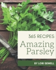 365 Amazing Parsley Recipes: The Best Parsley Cookbook that Delights Your Taste Buds By Lori Sewell Cover Image