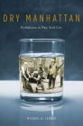 Dry Manhattan: Prohibition in New York City By Michael A. Lerner Cover Image