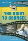 The Right to Counsel: From Gideon V. Wainwright to Gideon's Trumpet (Famous Court Cases That Became Movies) By Lisa A. Wroble Cover Image