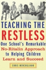 Teaching the Restless: One School's Remarkable No-Ritalin Approach to Helping Children Learn and Succeed Cover Image