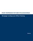 Study Workbook for ISBN 978-1933039626 Mortgage Lending Loan Officer Training Cover Image