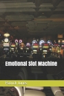 Emotional Slot Machine By Patrick Jones Cover Image