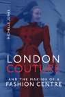 London Couture and the Making of a Fashion Centre By Michelle Jones Cover Image