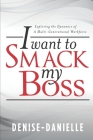 I Want to Smack My Boss: Exploring the Dynamics of a Multi-Generational Workforce Cover Image