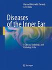 Diseases of the Inner Ear: A Clinical, Radiologic and Pathologic Atlas Cover Image