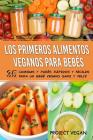 Los Primeros Alimentos Veganos Para Bebés: 35 Comidas y Purés Rápidos y Fáciles para un Bebé Vegano Sano y Feliz Cover Image