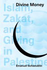 Divine Money: Islam, Zakat, and Giving in Palestine Cover Image