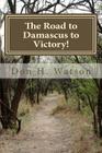 The Road to Damascus to Victory!: Never Get Confused Again! By Watson, Don H. Watson D. Min Cover Image