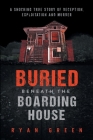 Buried Beneath the Boarding House: A Shocking True Story of Deception, Exploitation and Murder Cover Image