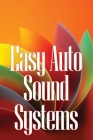 Easy Auto Sound Systems: An Introduction To Crucial Auto Repair, Maintenance, And Upkeep By Ariana Hawks Cover Image