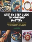 Step by Step Guide to KUMIHIMO Mastery: Unlock Your Creativity with Ultimate Braided and Beaded Patterns Book for Newbies Cover Image