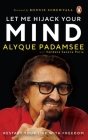 Let Me Hijack Your Mind: Restart Your Life with Freedom By Alyque Padamsee Cover Image