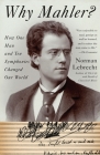 Why Mahler?: How One Man and Ten Symphonies Changed Our World Cover Image