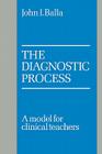 The Diagnostic Process: A Model for Clinical Teachers By John I. Balla Cover Image