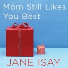 Mom Still Likes You Best Lib/E: The Unfinished Business Between Siblings Cover Image